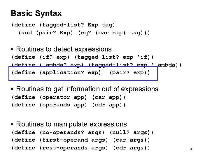 Basic Syntax (define (tagged-list? Exp tag) (and (pair? Exp) (eq? (car exp) tag))) •