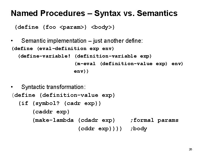 Named Procedures – Syntax vs. Semantics (define (foo <param>) <body>) • Semantic implementation –