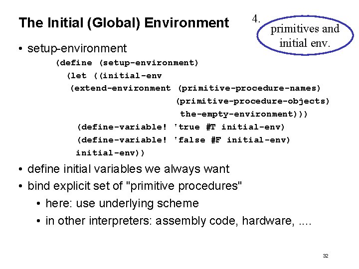 The Initial (Global) Environment • setup-environment 4. primitives and initial env. (define (setup-environment) (let