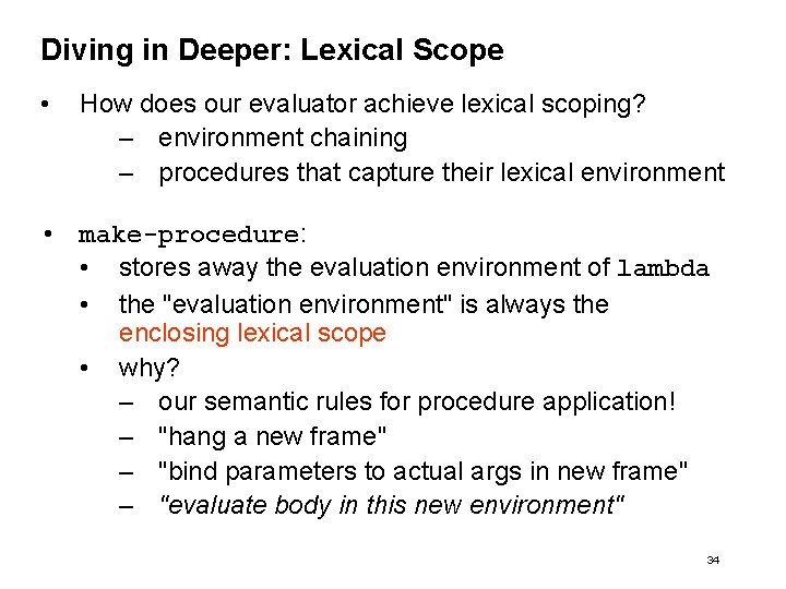 Diving in Deeper: Lexical Scope • How does our evaluator achieve lexical scoping? –