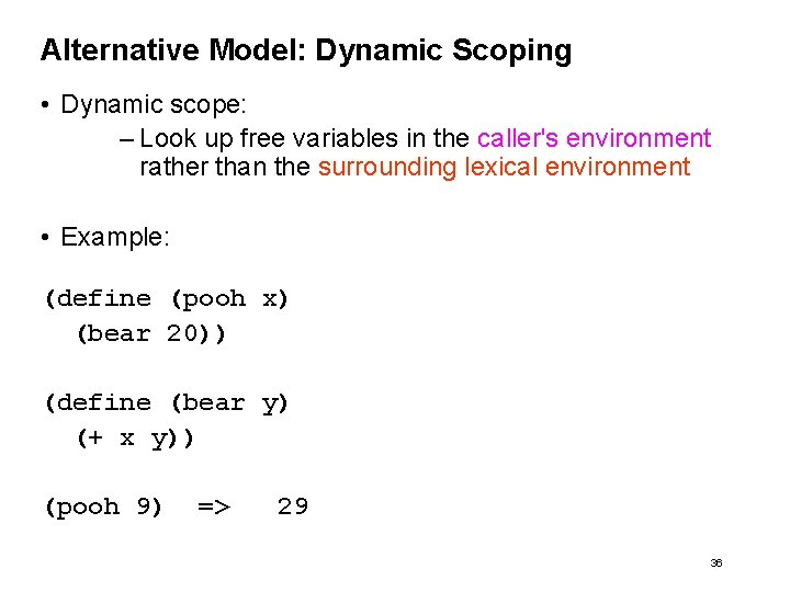 Alternative Model: Dynamic Scoping • Dynamic scope: – Look up free variables in the