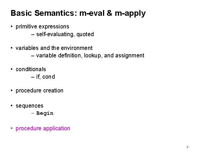 Basic Semantics: m-eval & m-apply • primitive expressions – self-evaluating, quoted • variables and