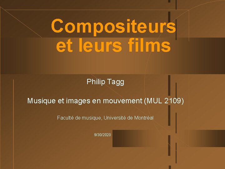 Compositeurs et leurs films Philip Tagg Musique et images en mouvement (MUL 2109) Faculté