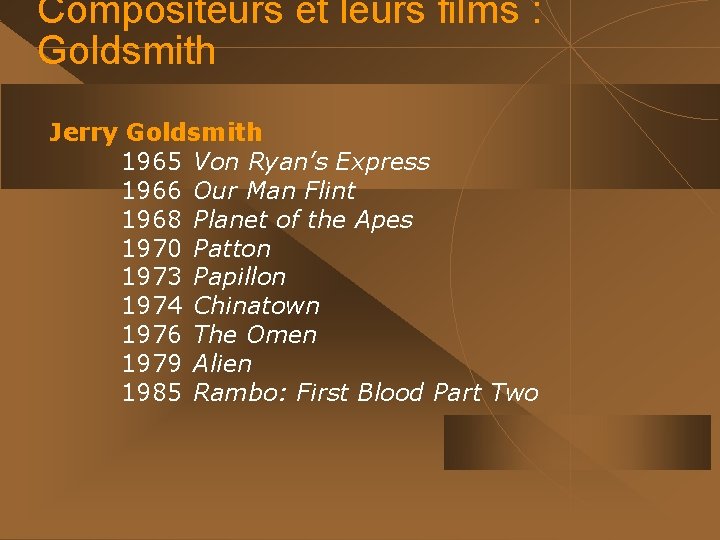 Compositeurs et leurs films : Goldsmith Jerry Goldsmith 1965 Von Ryan’s Express 1966 Our