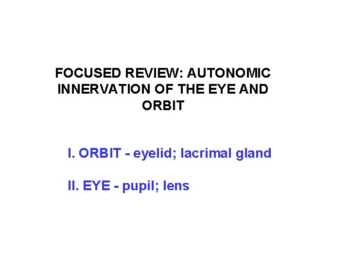FOCUSED REVIEW: AUTONOMIC INNERVATION OF THE EYE AND ORBIT I. ORBIT - eyelid; lacrimal