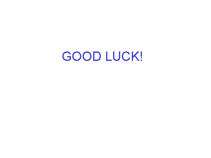 GOOD LUCK! 