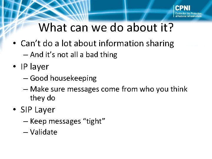 What can we do about it? • Can’t do a lot about information sharing