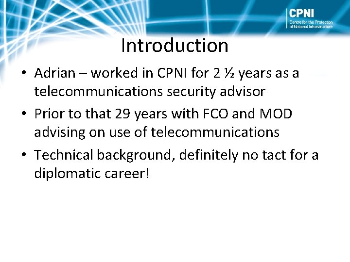 Introduction • Adrian – worked in CPNI for 2 ½ years as a telecommunications