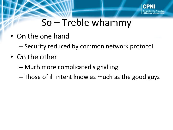 So – Treble whammy • On the one hand – Security reduced by common