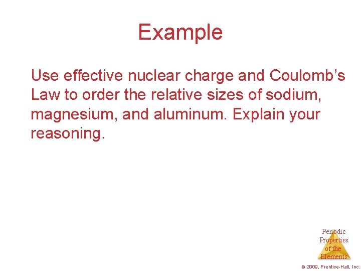 Example Use effective nuclear charge and Coulomb’s Law to order the relative sizes of