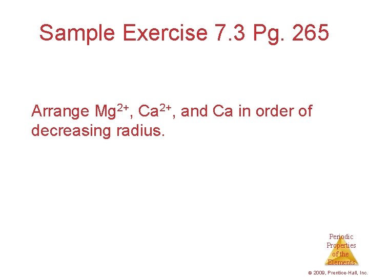 Sample Exercise 7. 3 Pg. 265 Arrange Mg 2+, Ca 2+, and Ca in