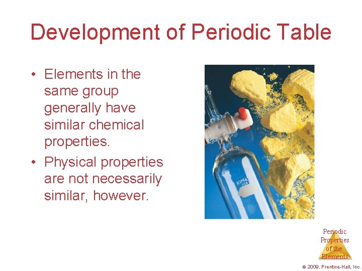 Development of Periodic Table • Elements in the same group generally have similar chemical