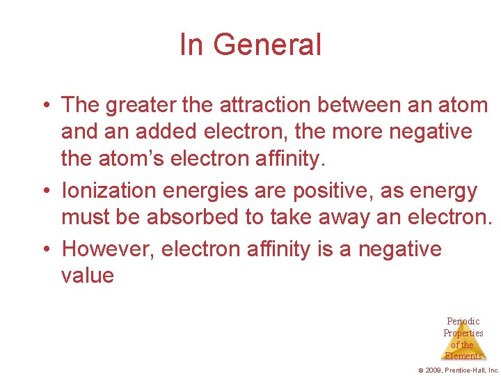 In General • The greater the attraction between an atom and an added electron,