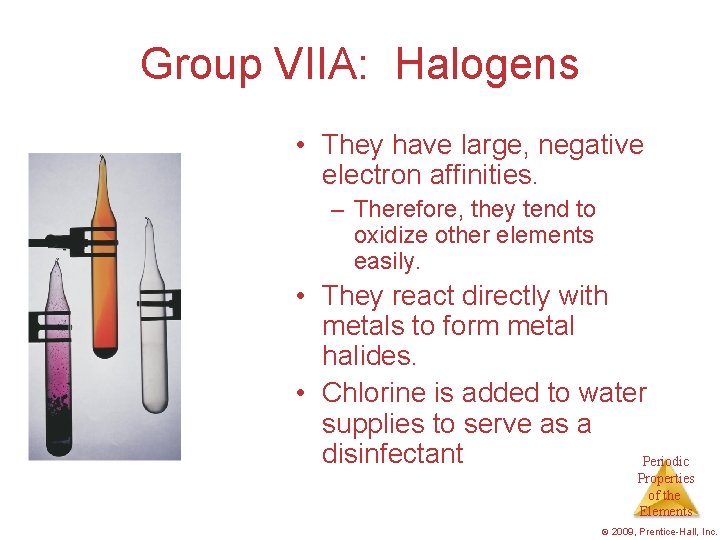 Group VIIA: Halogens • They have large, negative electron affinities. – Therefore, they tend