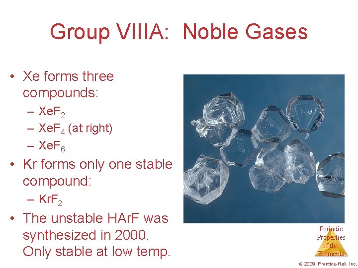 Group VIIIA: Noble Gases • Xe forms three compounds: – Xe. F 2 –