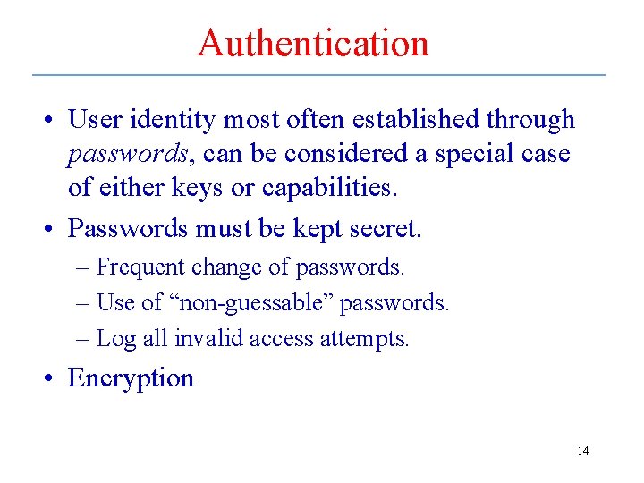 Authentication • User identity most often established through passwords, can be considered a special