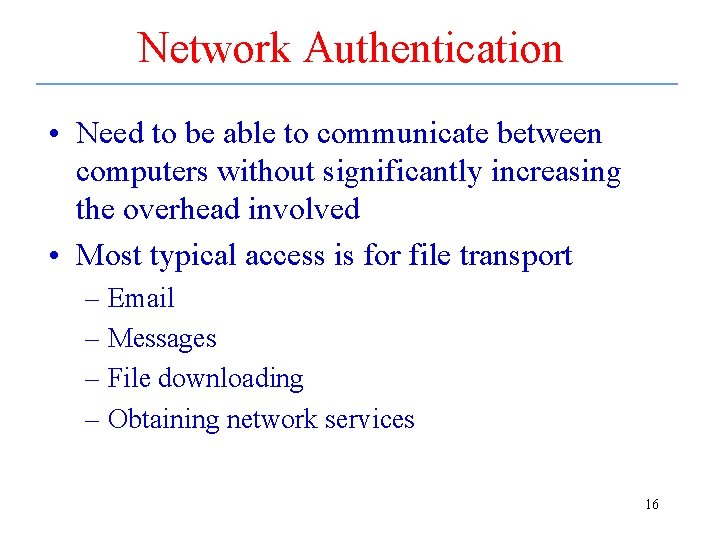 Network Authentication • Need to be able to communicate between computers without significantly increasing