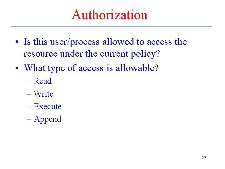 Authorization • Is this user/process allowed to access the resource under the current policy?