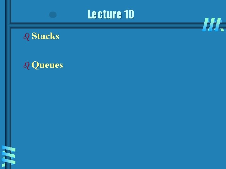 Lecture 10 b Stacks b Queues 