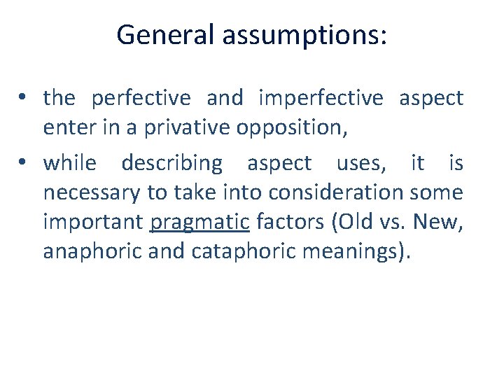 General assumptions: • the perfective and imperfective aspect enter in a privative opposition, •