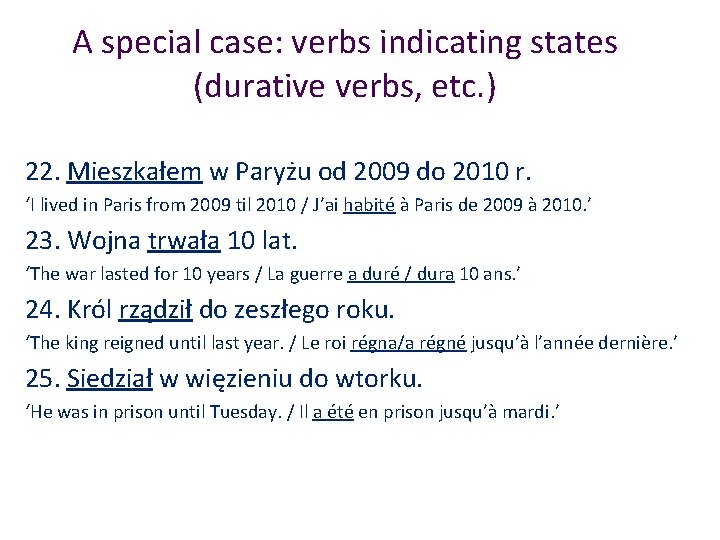 A special case: verbs indicating states (durative verbs, etc. ) 22. Mieszkałem w Paryżu