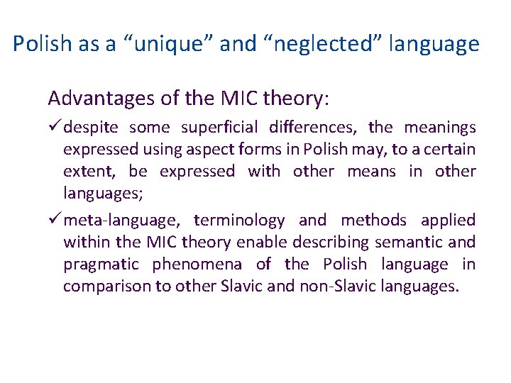 Polish as a “unique” and “neglected” language Advantages of the MIC theory: ü despite
