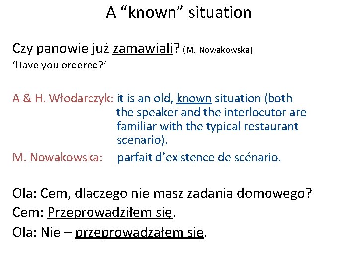 A “known” situation Czy panowie już zamawiali? (M. Nowakowska) ‘Have you ordered? ’ A