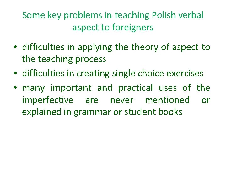 Some key problems in teaching Polish verbal aspect to foreigners • difficulties in applying