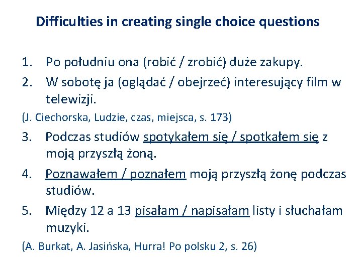 Difficulties in creating single choice questions 1. Po południu ona (robić / zrobić) duże