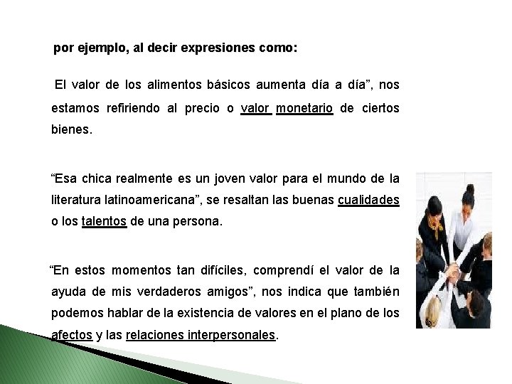 por ejemplo, al decir expresiones como: El valor de los alimentos básicos aumenta día”,