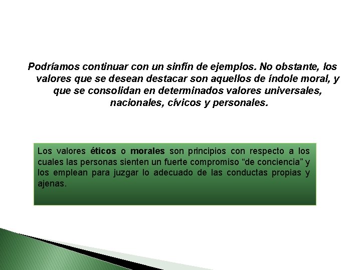 Podríamos continuar con un sinfín de ejemplos. No obstante, los valores que se desean