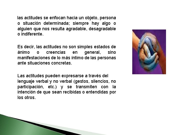  las actitudes se enfocan hacia un objeto, persona o situación determinada; siempre hay