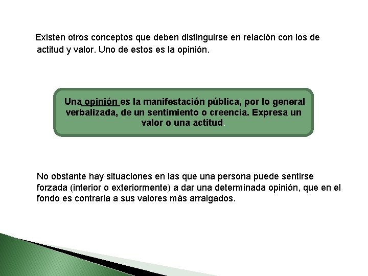 Existen otros conceptos que deben distinguirse en relación con los de actitud y valor.