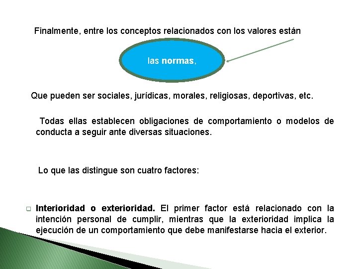 Finalmente, entre los conceptos relacionados con los valores están las normas, Que pueden ser