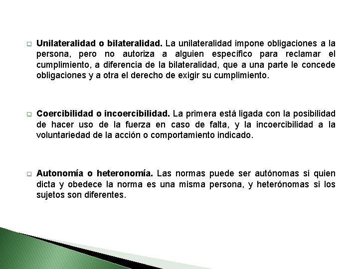 q Unilateralidad o bilateralidad. La unilateralidad impone obligaciones a la persona, pero no autoriza