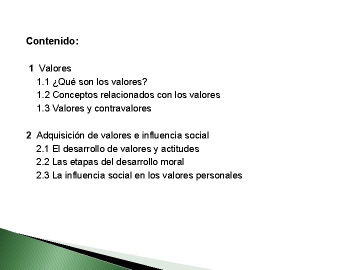 Contenido: 1 Valores 1. 1 ¿Qué son los valores? 1. 2 Conceptos relacionados con