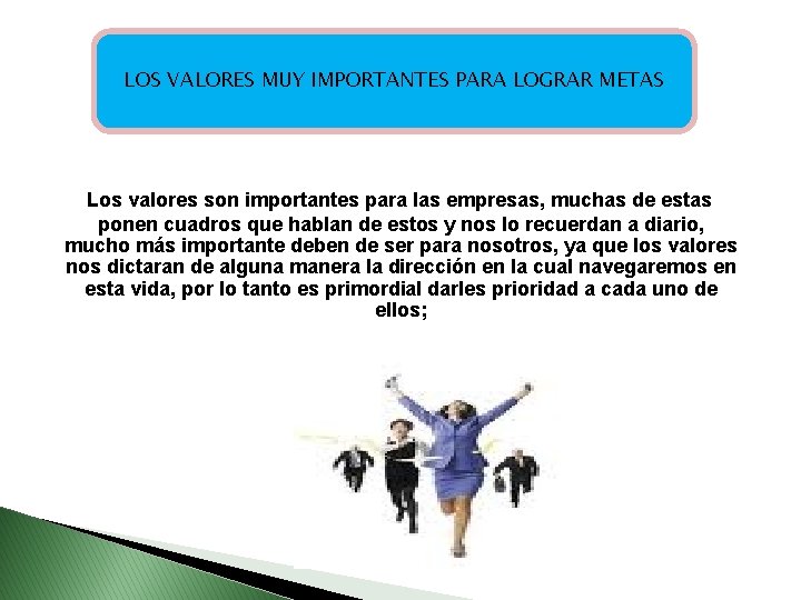 . LOS VALORES MUY IMPORTANTES PARA LOGRAR METAS Los valores son importantes para las