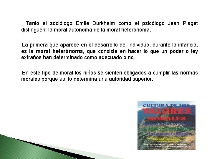  Tanto el sociólogo Emile Durkheim como el psicólogo Jean Piaget distinguen la moral