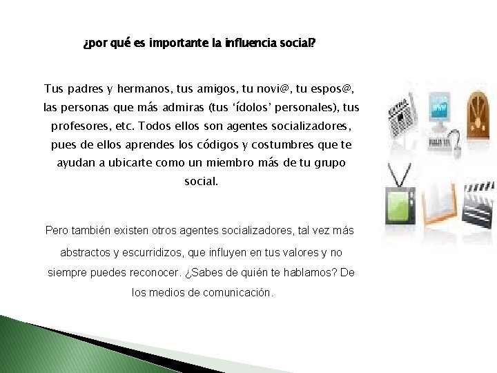 ¿por qué es importante la influencia social? Tus padres y hermanos, tus amigos, tu