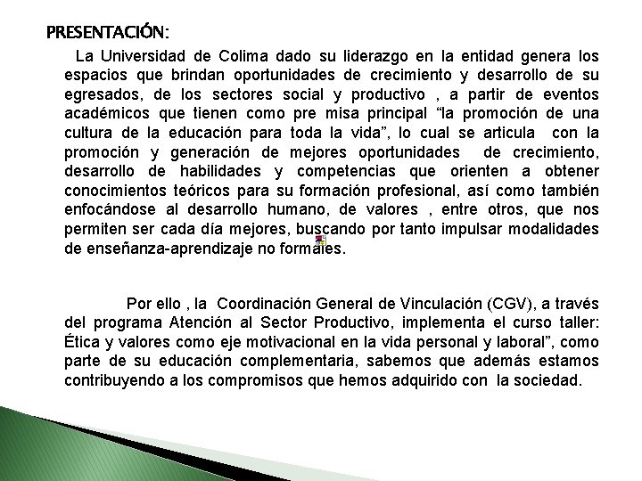 PRESENTACIÓN: La Universidad de Colima dado su liderazgo en la entidad genera los espacios
