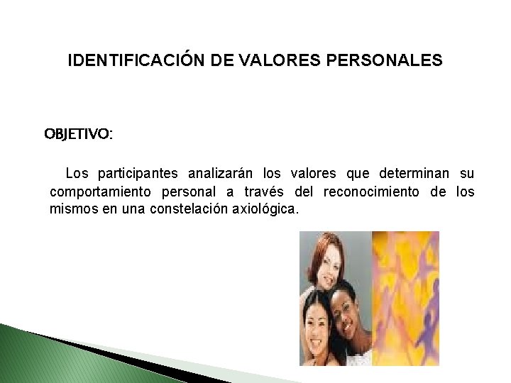 IDENTIFICACIÓN DE VALORES PERSONALES OBJETIVO: Los participantes analizarán los valores que determinan su comportamiento