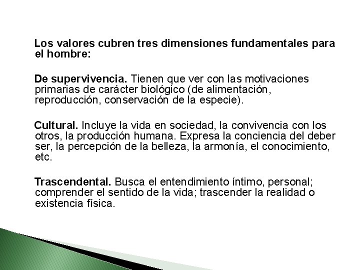  Los valores cubren tres dimensiones fundamentales para el hombre: De supervivencia. Tienen que