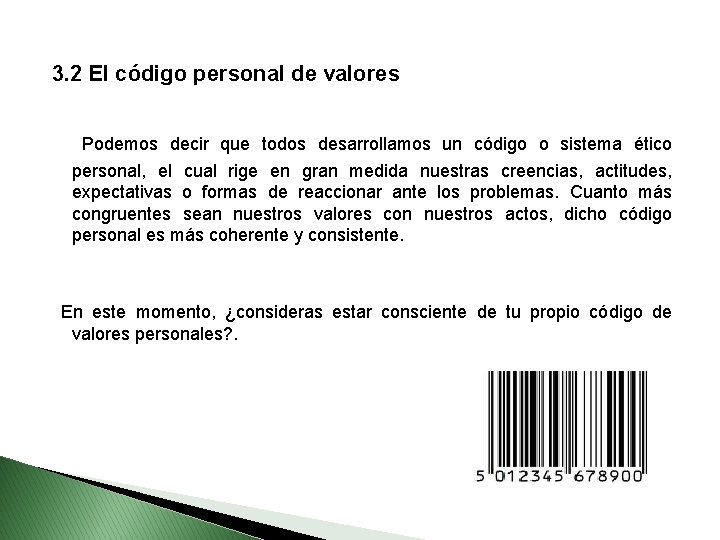 3. 2 El código personal de valores Podemos decir que todos desarrollamos un código