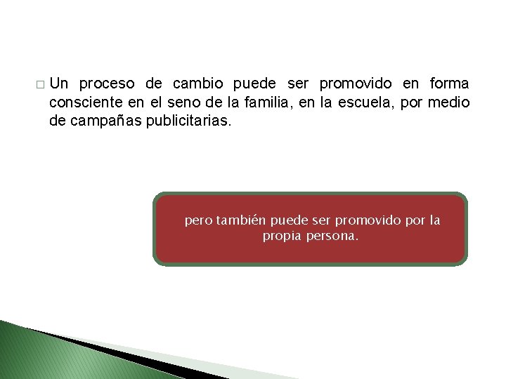 � Un proceso de cambio puede ser promovido en forma consciente en el seno