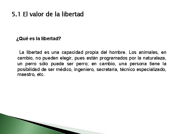 5. 1 El valor de la libertad ¿Qué es la libertad? La libertad es