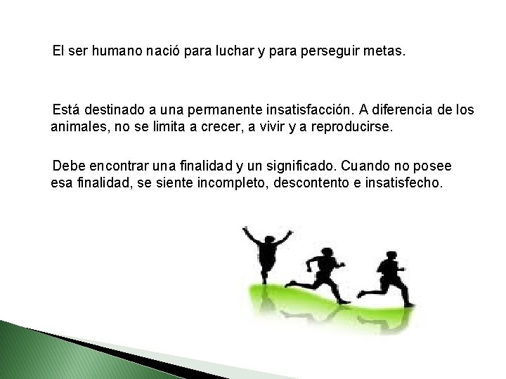  El ser humano nació para luchar y para perseguir metas. Está destinado a