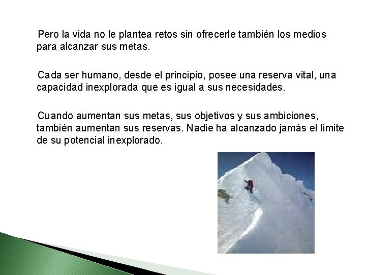  Pero la vida no le plantea retos sin ofrecerle también los medios para