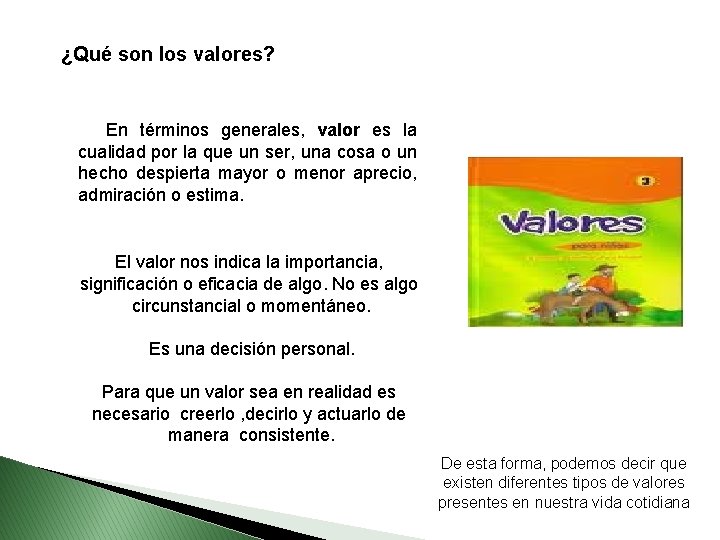 ¿Qué son los valores? En términos generales, valor es la cualidad por la que