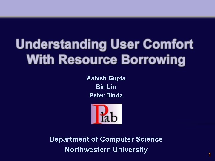 Ashish Gupta Bin Lin Peter Dinda Department of Computer Science Northwestern University 1 