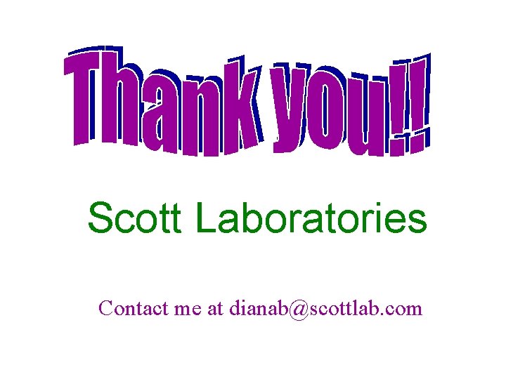 Scott Laboratories Contact me at dianab@scottlab. com 